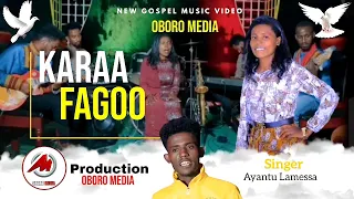 Karaa Fagoo Ayantu Lamessa Faarfannaa Haaraa Afaan Oromoo New Oromo Gospel Song  Karaa Fagoo Ayantu Lamessa Faarfannaa Haaraa Afaan Oromoo New Oromo Gospel Song