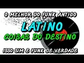 Lagu FUNK ANTIGO : LATINO - COISAS DO DESTINO