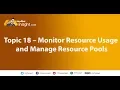 Topic 18 - Monitor Resource Usage and Manage Resource Pools