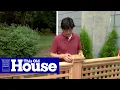 How to Build a Wood Lattice Fence This Old House