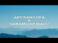 Aku dah lupa tak ingat lagi X garam dan madu (lyrics)