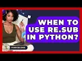 When To Use Re sub In Python - Python Code School