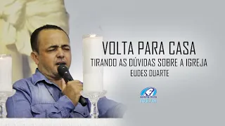 VOLTA PARA CASA | TIRANDO AS DÚVIDAS SOBRE A IGREJA - EUDES DUARTE