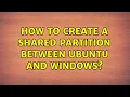 Ubuntu How to create a shared partition between Ubuntu and Windows 2 Solutions