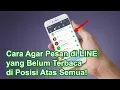 Download Lagu CARA AGAR PESAN LINE YANG BELUM TERBACA DI POSISI ATAS SEMUA