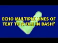 Echo multiple lines of text to a file in bash 2 Solutions