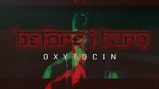 Download Before I Turn - Oxytocin (OFFICIAL MUSIC VIDEO) MP3