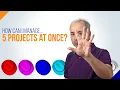 Multiple Projects How Can I Manage Five Projects at Once