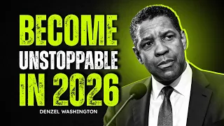 Become Unstoppable For 2026 | Denzel Washington Motivation