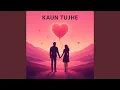Download Lagu Kaun Tujhe