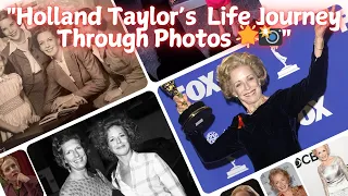 Holland Taylor s Incredible Life Journey Through Photos