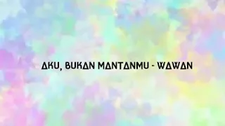 Download (LIRIK) Aku, Bukan Mantanmu- Wawan D'Cotz band!! By:ezahmjd MP3