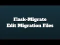 How to Manually Edit Migration Files Generated by Flask-Migrate