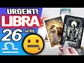 Libra URGENT DON T SAY ANYTHING TO ANYONE PLEASE horoscope for today APRIL 26 2026