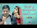 Download Lagu Top 5 Sad Songs | Ajesh Kumar | Top Sad Songs | New Haryanvi Songs Haryanvi 2024 |Non Stop Sad Songs