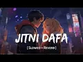Download Lagu Jitni Dafa (Slowed + Reverb) | Yasser Desai, Jeet Gannguli | Parmanu | SR Lofi