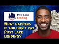 What happens if you don t pay Post Lake lending
