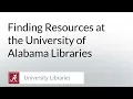 Finding Resources at the University of Alabama Libraries