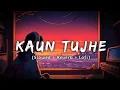 Download Lagu 😩Kaun Tujhe (Slowed + Reverb) | M.S. Dhoni - The Untold Story | Palak Muchhal | SR Lofi