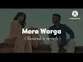Mere Warga (Slowed+reverb) song #kaka #reverb