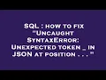 SQL how to fix Uncaught SyntaxError Unexpected token - in JSON at position