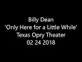 Billy Dean ONLY HERE FOR A LITTLE WHILE Texas Opry Theater 02 24 2018