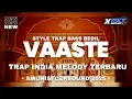 Download Lagu TRAP INDIA VAASTE X MELODY TERBARU 2025‼️COCOK BUAT CEKSOUND - X WAY MUSIC RMX