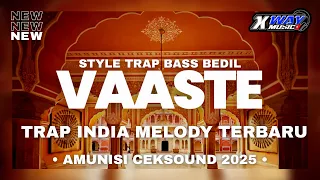 trap india vaaste x melody terbaru 2025 cocok buat ceksound x way music rmx