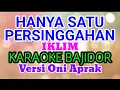 HANYA SATU PERSINGGAHAN (IKLIM) VERSI ONI APRAK KARAOKE BAJIDOR