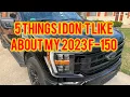 5 things that I DON T like about my 2023 Ford F-150 XLT