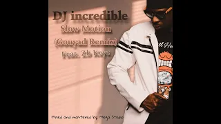 dj incredible slow motion gouyad remix feat zb keyz 