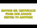 Moving SSL Certificate from one Apache server to another 2 Solutions