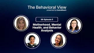 The Behavioral View Episode 6 5 Motherhood Mental Health and Behavior Analysis