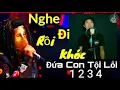 Download Lagu Đứa Con Tội Lỗi 1-2-3-4 Tổng Hợp 4 Ca Khúc Khiến Người Nghe Xúc Động Rơi Nước Mắt