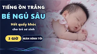 Tiếng ồn trắng cho trẻ sơ sinh | 3 giờ giúp bé ngủ sâu, bớt quấy khóc – màn hình tối
