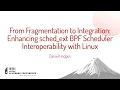 From Fragmentation to Integration Enhancing sched - ext BPF Scheduler Interoperabili Daniel Hodges