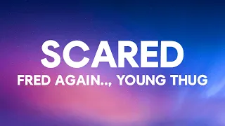 Fred again.. - scared (Lyrics) ft. Young Thug