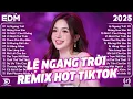 Download Lagu Lệ Ngang Trời Remix ♫ BXH Nhạc Trẻ Remix Gây Bão 2025 ♫ Top 15 Bản EDM TikTok Hot Trend 2025