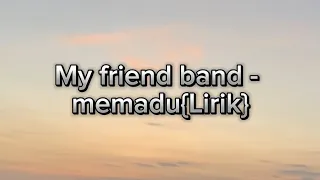 my friend band memadu lirik 