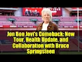 Jon Bon Jovi's Comeback: New Tour, Health Update, and Collaboration with Bruce Springsteen