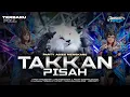 Lagu DJ TAKKAN PISAH SAD PARTY MENGKANE STYLE TERBARU BASS JEDAG JEDUG 2026