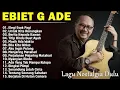 Lagu KUMPULAN LAGU EBIET G ADE | LAGU NOSTALGIA TERBAIK TANPA IKLAN