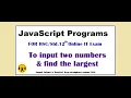 JavaScript program-6 To input two numbers and find the largest value