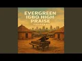 Download Lagu Evergreen Igbo High Praise