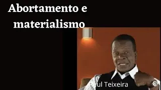 Abortamento e materialismo - Raul Teixeira