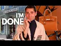 I M DONE SHOPPING AT HERMES FOR REAL AFTER 10 YEARS Birkin Kelly Reality of the Hermes Game