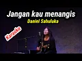 Download Lagu Karaoke DANIEL SAHULEKA - JANGAN KAU MENANGIS. Musicfoya.