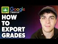 How to Export Google Classroom Grades Full 2024 Guide