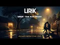 Download Lagu Eren – Tak Kan Pisah | Acoustic Ballad Cover (Lirik Lagu Akustik 2025)