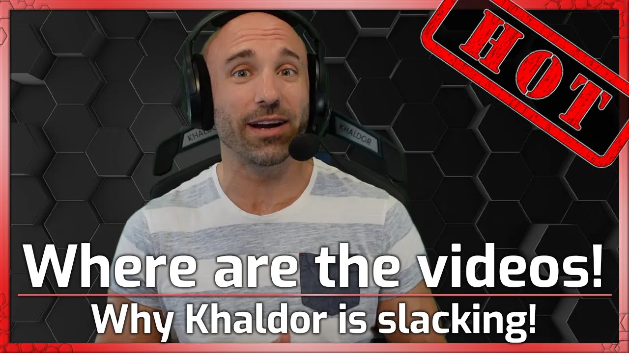 Where are the videos?! Khaldor is slacking, here is why!